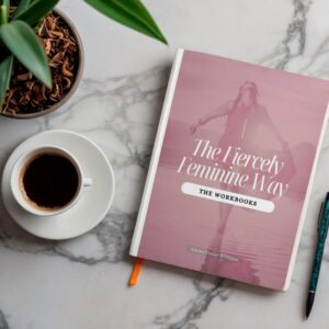 The Fiercely Feminine Way - 12-Week Betrayal & Feminine Energy Healing Workbook